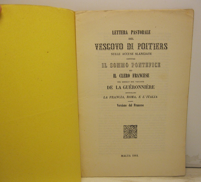 Lettera pastorale del vescovo di Poitiers sulle accuse slanciate contro il sommo pontefice ed il clero francese nel libello del visconte de la Gueronniere intitolato la Francia, Roma e l'Italia. Versione dal Francese